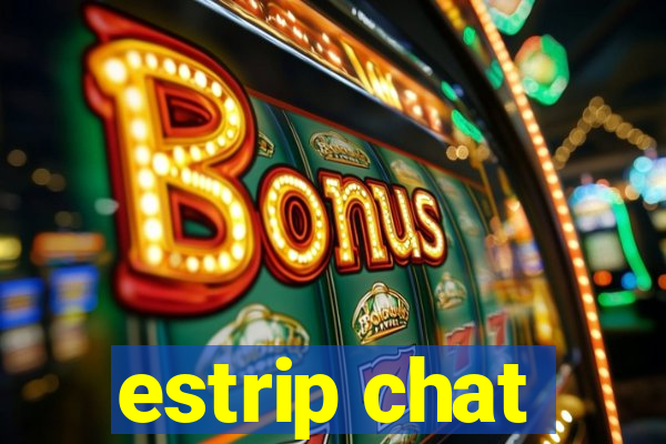 estrip chat